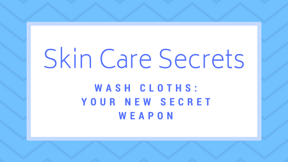 Wash Cloths: Your New Secret Weapon