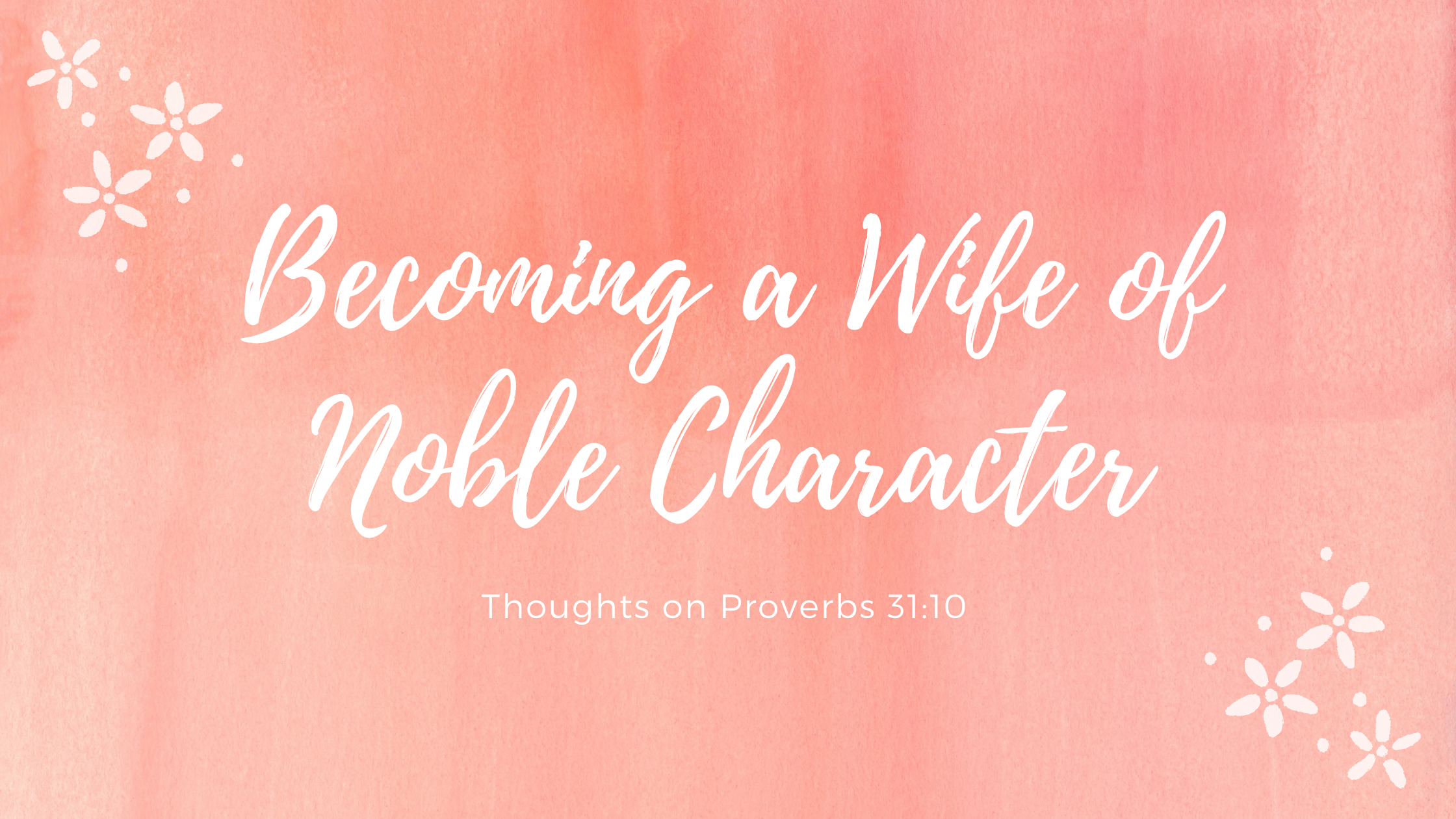 Becoming a Wife of Noble Character