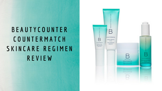 Beautycounter Countermatch Skincare Regimen Review