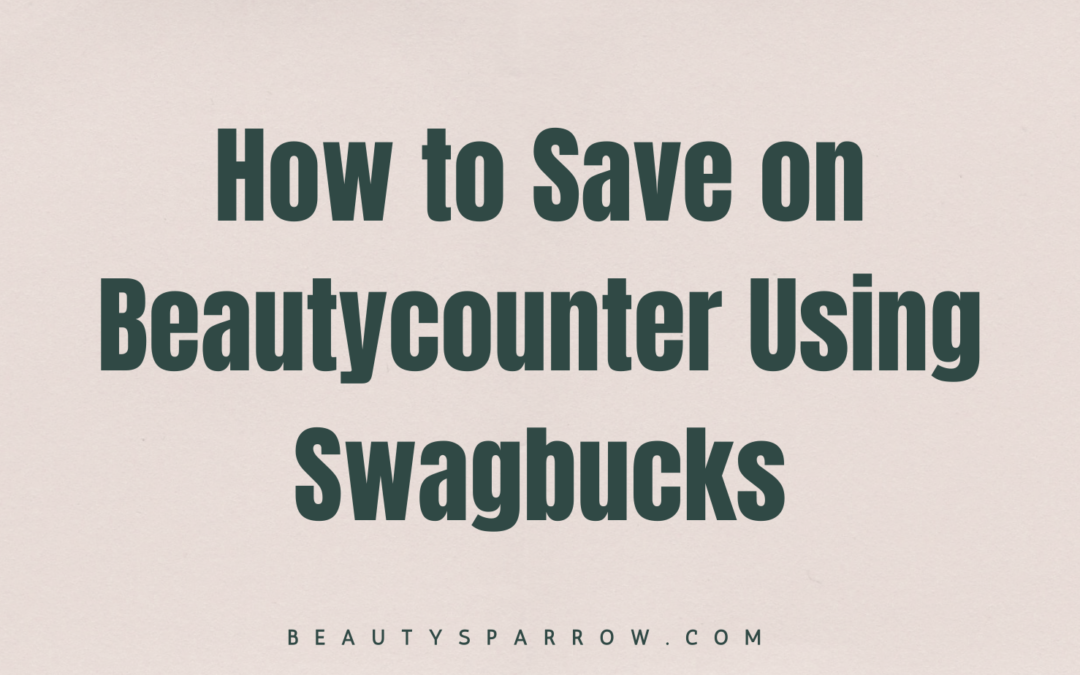 How to Save on Beautycounter Using Swagbucks
